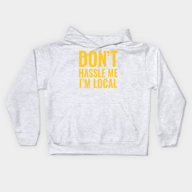 Don't Hassle Me I'm Local Kids Hoodie by tvshirts